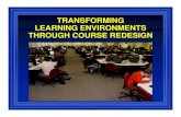 TRANSFORMING LEARNING ENVIRONMENTS THROUGH COURSE REDESIGN · Findings of the Successful Redesign Projects ... COURSE REDESIGN? Course redesign is the process of redesigning whole