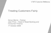 Treating Customers Fairly - CMS LAW-NOW · Treating Customers Fairly Simon Morris – Partner Jean Price – Head of Retail Banking and ... culture]Conversion of good intentions into