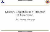 Military Logistics in a Theater of Operation · Military Logistics in a Theater of Operation LTC James Marques. UNCLASSIFIED UNCLASSIFIED Military Logistics Defined • ATP 4-94 Theater