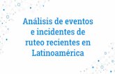 Análisis de eventos e incidentes de ruteo recientes en · Análisis de eventos e incidentes de ruteo recientes en Latinoamérica. 1. ¿Qué son los incidentes de ruteo?-2. BGP Leak
