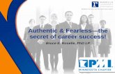 Authentic & Fearless the secret of career success! · The secret to career success—the factor that more than any other determines how effective and promotable you are--is the degree