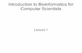 Introduction to Bioinformatics for Computer Scientistssco.h-its.org/exelixis/web/teaching/lectures/lecture1.pdf · Introduction to Bioinformatics for Computer Scientists Lecture 1.