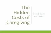 The Hidden Costs of Caregivingdepts.washington.edu/uwconf/eff/resources2017/WARD-GRAY.pdf · Personal Costs of Caregiving. Financial security crumbles . Stress, depression & anxiety