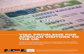 VISA PROBLEMS FOR AFRICAN VISITORS TO THE UK · high level of visa refusals for African nationals seeking to visit the UK, for professional or business reasons. Home Office data on