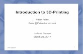Introduction to 3D-Printing - UniForum Chicagouniforumchicago.org/slides/3Dprint/3D-Printing.pdf · 28-03-2017  · PSF 3/28/2017 1 Introduction to 3D-Printing Peter Fales Peter@Fales-Lorenz.net