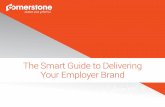 The Smart Guide to Delivering Your Employer Brand · social media platforms, recruiters should utilize a recruiting solution that’s integrated with social media. Ensure recruiters
