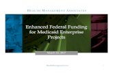 Enhanced Federal Funding for Medicaid Enterprise Projects...HMA 7 Enhanced Funding for Medicaid Enterprise Projects – Overview CHANGES IN ENHANCED FUNDING AVAILABILITY • Federal