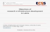 Objectives of research e-infrastructure development in Latvia · Objectives of research e-infrastructure development in Latvia Institute of Mathematics and Computer Science, University