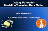 Galaxy Formation Modeling/Decaying Dark Matter · 2011-01-26 · 25 January 2011 Galaxy Formation Modeling/Decaying Dark Matter 7 Design Features Open source (compiles with GNU compilers)