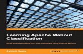 Learning Apache Mahout Classification Related/PDFs and Books... · 2015-05-24 · The entropy matrix Summary 2. Apache Mahout Introducing Apache Mahout Algorithms supported in Mahout