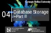 04 Database Storage Part II · LOG-STRUCTURED FILE ORGANIZATION Instead of storing tuples in pages, the DBMS only stores log records. The system appends log records to the file of