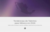 Tendencias de Talentos para México en 2016 · 2020-05-18 · para México en 2016 Datos sobre la manera en que los candidatos desean que se los seleccione nment 3. ... Sus empleados