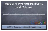 Modern Python Patterns and Idioms - Alex Martelli · Patterns vs Idioms (2) Idioms: a rather speciﬁc term in natural languages, "a phrase or ﬁxed expression that has a ﬁgurative,