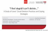 “I feel stupid I can’t delete…” - USENIX · “I feel stupid I can’t delete…” A Study of Users’ Cloud Deletion Practices and Coping Strategies Authored by: Kopo Marvin