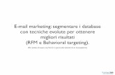 E-mail marketing: segmentare i database con tecniche ... · E-mail marketing: segmentare i database con tecniche evolute per ottenere migliori risultati (RFM e Behavioral targeting).