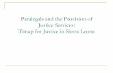 Paralegals and the Provision of Justice Services: Timap ... · The Sierra Leonean Context Patrimonialism and the Rule of Big Men A Dualist Legal System Concentration of lawyers and