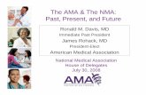 The AMA & The NMA: Past, Present, and Future...The AMA & The NMA: Past, Present, and Future National Medical Association House of Delegates July 30, 2008 Ronald M. Davis, MD Immediate
