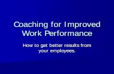 Coaching for Improved Work Performanceturnaroundtour.com/docs/showcase/Coaching for Improved Work Per… · Management Coaching Concepts 1. Assessment – Where you are now 2. Understanding