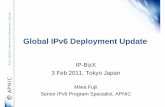 Global IPv6 Deployment Updateip-bizex.e-side.co.jp/2011/timetable/program/T1_fujii_ipbizx2011.pdf · Global IPv6 Deployment Update IP-BizX 3 Feb 2011, Tokyo Japan Miwa Fujii Senior