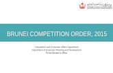 BRUNEI COMPETITION ORDER, 2015...Structure • Objectives • The 3 key prohibitions • Application of the law • Exemptions and exclusions • Enforcement authority • Investigative