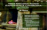 YMCA Alternative Tourism EXPERIENCE CAMBODIA · 2018-03-19 · YMCA Alternative Tourism EXPERIENCE CAMBODIA .BZ Experience the colour and excitement of Cambodia on an adventure from