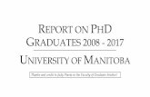 REPORT ON PHD GRADUATES 2008 -2017 - University of Manitobaumanitoba.ca/faculties/graduate_studies/media/PhD_Project_-_Final.… · REPORT ON PHD GRADUATES 2008 -2017 UNIVERSITY OF