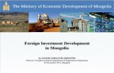 Foreign Investment Development in Mongolia · The Ministry of Economic Development of Mongolia. Foreign Investment Development. in Mongolia. by JAVKHLANBAATAR SEREETER. Director,