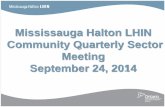 Mississauga Halton LHIN Community Quarterly Sector Meeting .../media/sites/mh... · 9/24/2014  · Carrie Parkinson and Heather Kundapur. Senior Leads, Health System Performance: