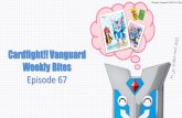 Cardfight!! Vanguard Weekly Bites Episode 67en.cf-vanguard.com/wordpress/wp-content/uploads/... · G-BT06 Witch Doctor of Languor, Negrolazy 4 G-TD08 Pirate Swordsman, Colombard 4