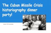 The Cuban Missile Crisis historiography dinner party! · the Cuban Missile Crisis and begin a group analysis to try and work out if the person is traditionalist, revisionist or post-revisionist!