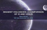 BIGGEST VOLCANOES: A COMPARISON OF IO AND VENUS · BIGGEST VOLCANOES: A COMPARISON OF IO AND VENUS Betsy McCall GLY 554, December 2-4, 2019. ... Worlds on Fire: Volcanoes on Earth,