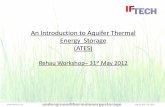 An Introduction to Aquifer Thermal Energy Storage (ATES) · undergroundthermalenergystorage +44 (0) 203 176 7850 An Introduction to Aquifer Thermal Energy Storage (ATES) Rehau Workshop–