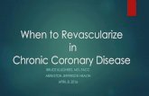 When to Revascularize Chronic Coronary Disease · 2016-04-06 · CABG vs. PCI (22 randomized trials) • Survival is similar at 1 year and 5 years • Incidence of MI is similar at