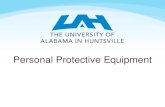Personal Protective Equipment - UAH · Wear shoes that protect or cover your feet. Do not wear flip- flops, sandals or perforated shoes ... hazardous substances) Establishing a PPE