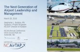 The Next Generation of Airport Leadership and Management ...€¦ · Airport Leadership and Management Program Current Planned Topics Airport Leadership & Management Courses Airport
