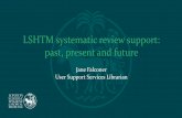 LSHTM systematic review support: past, present and future · peer review at the protocol stage ( - with Cochrane) and no doubt rendered our searches more comprehensive and efficient.