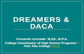 DREAMERS & DACA - Alamo Colleges District · DREAMERS & DACA Fernando Acevedo M.Ed ., M.P.A. College Coordinator of High School Programs – Palo Alto College (PAC)