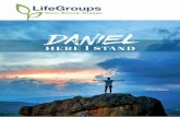 LifeGroups€¦ · See 2:18; 6:10; 9:3-23; 10:12. How might your prayer life reflect Daniel’s? 7. Daniel wrote a Psalm of Praise in verses 20-23. What do we learn about the character