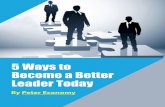 5 Ways to Become a Better Leader Today - wecanmag.com€¦ · 05/10/2014  · You can be a better leader--starting today. What are you waiting for? About the Author Peter Economy