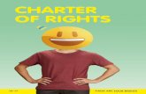 CHARTER OF RIGHTS · You have the right to ask for extra help with your education. If you have to go to court, you have the right to be helped and supported. You have the right to