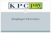 Employer Overview - Kansas · Q: As an Employer, I have multiple users maintaining our KPCpay℠ account, can we create multiple IDs A: Yes, multiple IDs can be created, KPC’s Employer