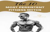 MOST PERSISTENT FITNESS MYTHS€¦ · frequent. It seems this is one of the most persistent fitness myths out there. Unfortunately, it is not possible to spot-reduce fat. So stop