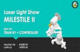 Laser Light Show Demo II - Home | Muchen He · Laser Light Show MILESTILE II ELEC 391 TEAM B1 × CONTROLLER Muchen He 44638154 LuFei Liu 14090154