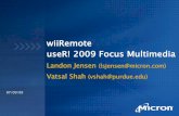 wiiRemote useR! 2009 Focus Multimedia · 07/09/09 wiiRemote useR! 2009 Focus Multimedia Landon Jensen (lsjensen@micron.com) Vatsal Shah (vshah@purdue.edu)
