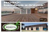 MOSO® bamboo x-treme® outdoor produc · PDF file 3 MOSO® Bamboo X-treme® With Bamboo X-treme®, MOSO® has developed a truly ecological and durable alternative for increasingly