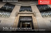 My future career - King's College London · 2017-08-31 · the king’s business school and king’s careers & employability have produced this guide to assist you with your career