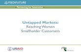 Untapped Markets - Agrilinks · 2017-12-14 · Untapped Markets: Reaching Women Smallholder Customers. 3. A basic questionnaire is provided to develop customer profiles of women smallholders