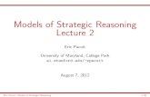 Models of Strategic Reasoning Lecture 2epacuit/esslli2012/... · Lecture 3: Reasoning to a Solution: Common Modes of Reasoning in Games Lecture 4: Reasoning to a Model: Iterated Belief