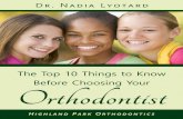 The Top 10 Things to Know Before Choosing Your Orthodontist...The Top 10 Things to Know Before Choosing Your Orthodontist Dear Friend, If you’re reading this report, chances are