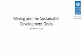 Mining and the Sustainable Development Goals · corruption, etc •THEREFORE: Significant opportunities to align mining policies & practices with the SDGs, national development priorities